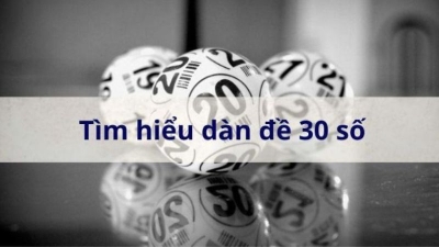 Chiến thuật nuôi dàn đề 30 số hiệu quả nhất hiện nay